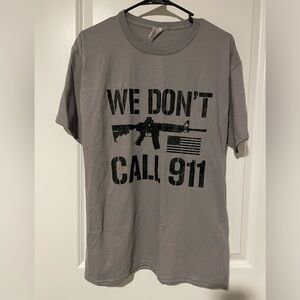 We don’t call 911 M tshirt